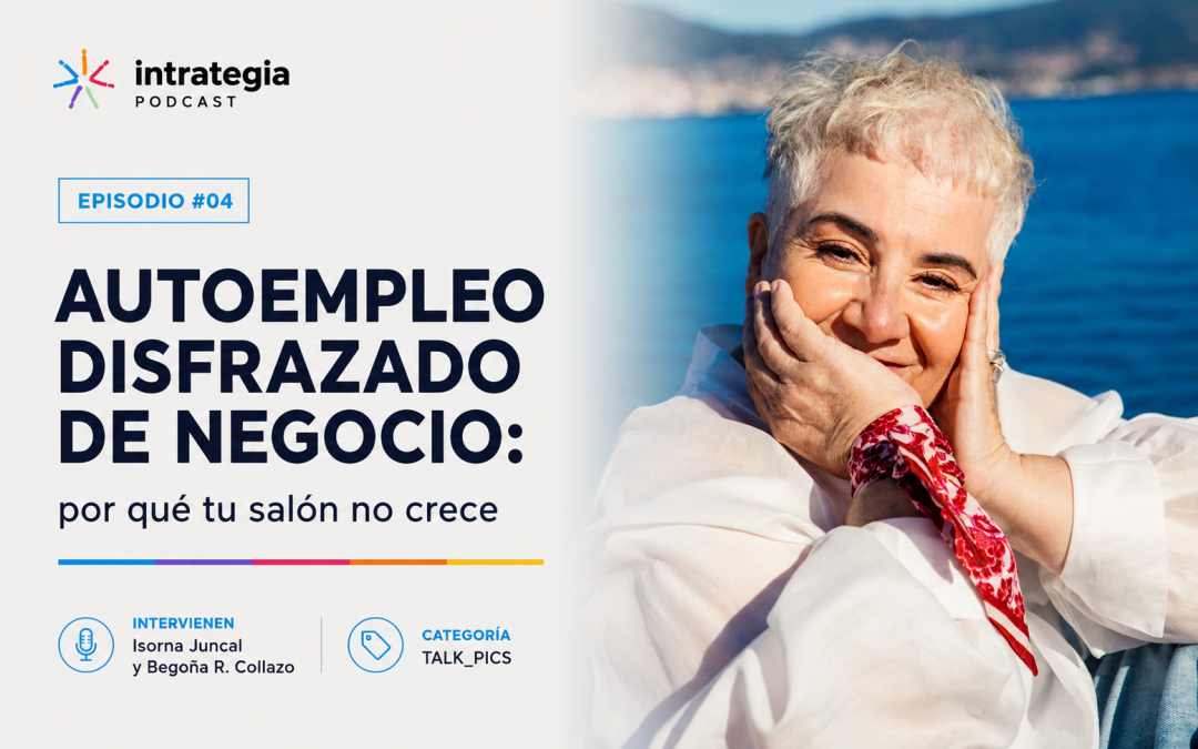 Episodio #4 – Autoempleo disfrazado de negocio: por qué tu salón no crece
